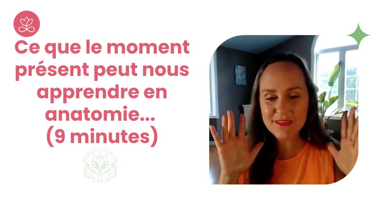 Ce que le moment présent peut nous apprendre en anatomie... (9 minutes)